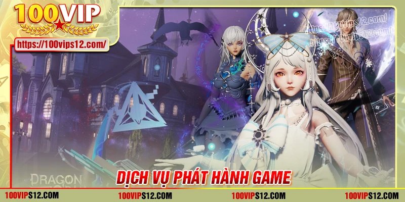 Quy trình dịch vụ phát hành game chuyên nghiệp 100VIP
