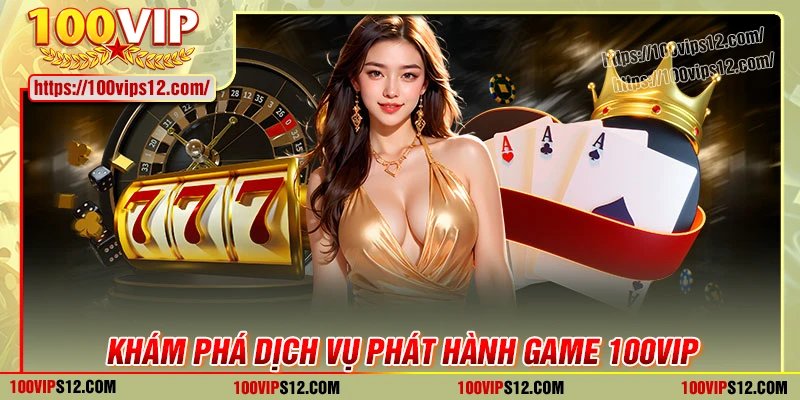 Dịch vụ phát hành game của tập đoàn 100VIP