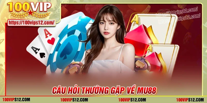 Câu hỏi thường gặp khi tham gia cá cược MU88