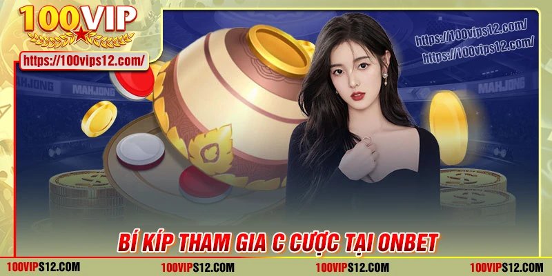 Bí kíp tham gia cá cược hiệu quả tại ONBET