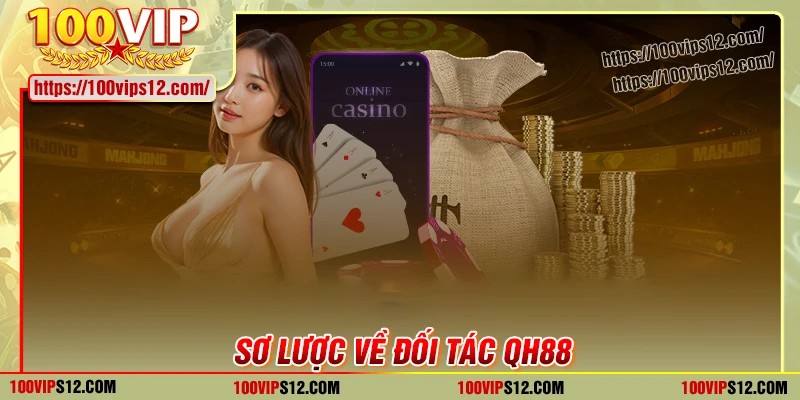 Giới thiệu sơ lược về đối tác QH88 của 100VIP