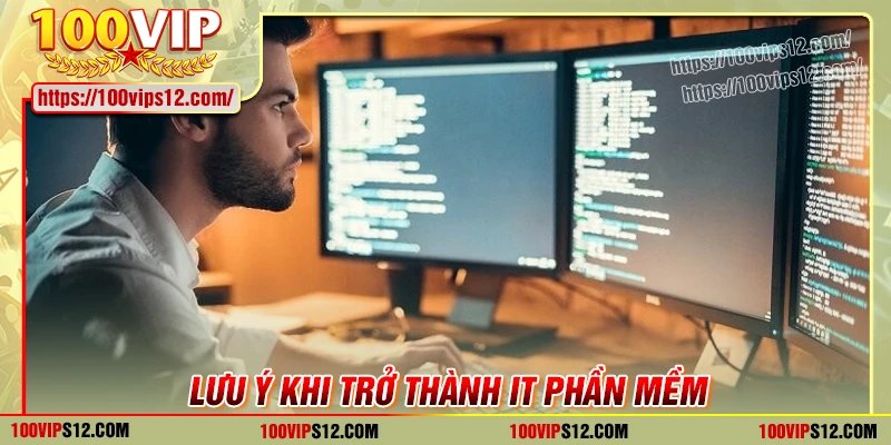 Lưu ý khi làm việc tại vị trí chuyên viên IT phần mềm 100Vip