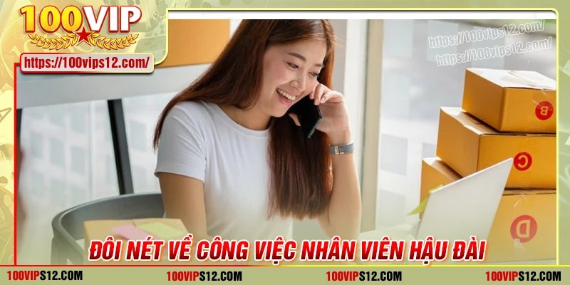 Đôi nét về công việc nhân viên hậu đài 100Vip
