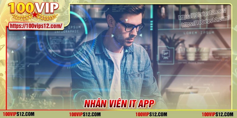 Nhân viên IT App và điều kiện cần có tại 100Vip
