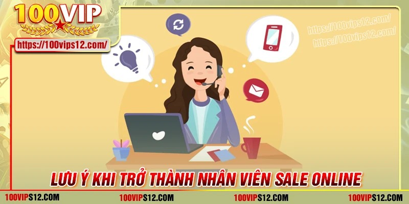 Lưu ý khi trở thành nhân viên sale online 100Vip