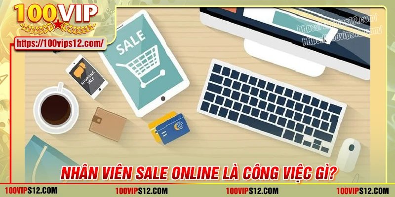 Tìm hiểu bộ phận nhân viên sale online tại 100Vip