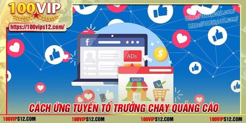 Cách ứng tuyển vị trí tổ trưởng chạy quảng cáo tại 100VIP