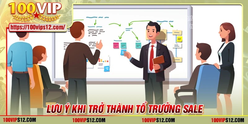Lưu ý khi tham gia làm tổ trưởng sale của 100VIP
