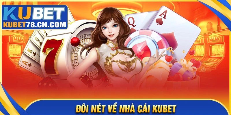 Tìm hiểu sức hút đặc quyền chỉ có ở Kubet com