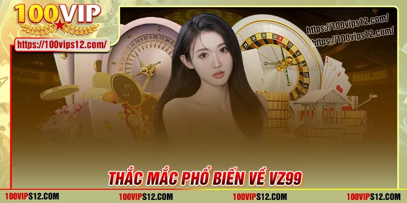 Thắc mắc phổ biến của game thủ khi cá cược VZ99
